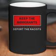 Keep The Immigrants Deport The Racists Coffee Mug