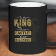 To The King Of Our Castle Your Highness Coffee Mug