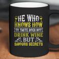 He Who Knows How To Taste Does Not Dink Wine Coffee Mug