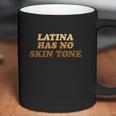 Latina Has No Skin Tone Coffee Mug