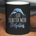 Life Is Better With Dolphins Coffee Mug