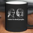 I Listen To Dead People Coffee Mug