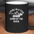 Living In A Van Down By The River Coffee Mug