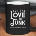 For The Love Of Junk Reuse Repurpose Rescue Coffee Mug