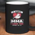 I Love Mma I Love The Sport Of It Coffee Mug