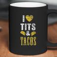 I Love Tits And Tacos Boos Mexican Coffee Mug