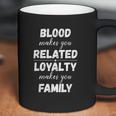 Loyalty Makes You Family Coffee Mug