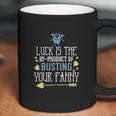 Luck Is The Byproduct Of Busting Your Fanny Coffee Mug