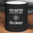 You Matter Unless You Multiply Yo Coffee Mug