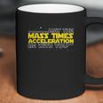 May The Mass Times Acceleration Be With You Gift Coffee Mug