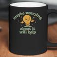 Maybe Worrying About It Will Help Men Women T-Shirt Graphic Print Casual Unisex Tee Coffee Mug