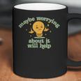 Maybe Worrying About It Will Help V2 Men Women T-Shirt Graphic Print Casual Unisex Tee Coffee Mug