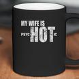 Mens Funny Gift For Husband Wife Is Psychotic Funny Wife Coffee Mug