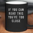 Mens If You Can Read This You Are Too Close Funny Social Distancing Quarantine Coffee Mug