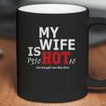 Mens My Wife Is Psychotic And She Bought Me Coffee Mug