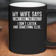 Mens My Wife Says I Dont Listen Funny Coffee Mug