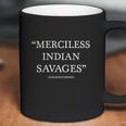 Merciless Indian Savages The Declaration Of Independence Indian Savages Coffee Mug