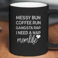 Messy Bun Coffee Run Gangsta Rap I Need A Nap Coffee Mug