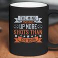 The Mind Messes Up More Shots Than The Body Coffee Mug