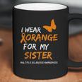 Multiple Sclerosis Awareness I Wear Orange For My Sister Coffee Mug