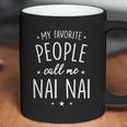 Nai Nai Gift My Favorite People Call Me Nai Nai Great Gift Coffee Mug