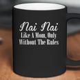 Nai Nai Gift Like A Mom Only Without The Rules Meaningful Gift Coffee Mug