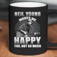 Neil Young Makes Me Happy You Not So MuchShirt Long Sleeve Hoodie Sweatshirt Coffee Mug