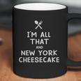 I Am All That And New York Cheesecake Funny Eating Food Lovers Coffee Mug