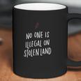 No One Is Illegal On Stolen Land Support American Indians Coffee Mug