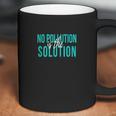 No Pollution Is The Solution Anti Climate Change Coffee Mug