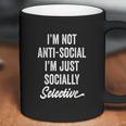 I Am Not Anti-Social Just Socially Selective Introvert Coffee Mug