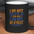 I Do Not Believe In God And I Am Not An Atheist Coffee Mug