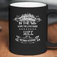 Not Everyone In The 60S Wife Of A Vietnam Veteran Coffee Mug