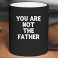 You Are Not The Father Humor Coffee Mug