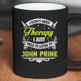 I Do Not Need Therapy I Just Need To Listen To John Prine 2020 Coffee Mug