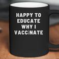 Nurse Happy To Educate Why I Vaccinate New Coffee Mug