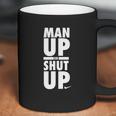 Official Man Up Or Shut Up Coffee Mug