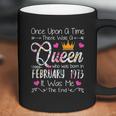 Once Upon A Time There Was A Queen Born In February 1973 Coffee Mug