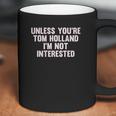 Outsider Mens Unisex Unless Youre Tom Holland Im Not Interested T-Shirt Coffee Mug