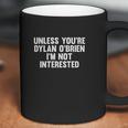 Outsider Unless You Are Dylan Obrien I Am Not Interested Coffee Mug