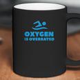 Oxygen Is Overrated Swimmer Gift Swimming Pool Coffee Mug