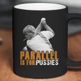 Parallel Is For PussiesShirt Coffee Mug