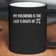 My Password Is The Last 8 Digits Of Pi Math Coffee Mug