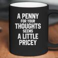 A Penny For Your Thoughts Seems A Little PriceyShirts Coffee Mug