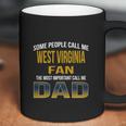 Some People Call Me West Virginia University Fan The Most Important Call Me Dad Coffee Mug