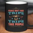 People Don’T Take Trips Trips Take People Coffee Mug