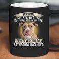 Personal Stalker I Will Follow You Pitbull Lovers Coffee Mug