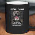 Personal Stalker I Will Follow You Wherever You Go Pitbull Dog Coffee Mug