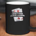 Poker I Do Not Even Fold My Laundry Funny Card Player Texas Coffee Mug