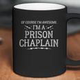 Prison Chaplain Work Of Course I Am Awesome Coffee Mug